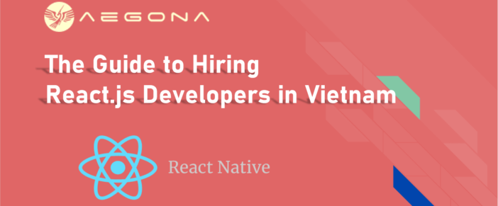 the-guide-to-hiring-reactjs-developers-in-vietnam